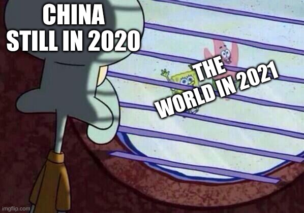 they wont be in 2021 until february | CHINA STILL IN 2020; THE WORLD IN 2021 | image tagged in memes,funny,spongebob,squidward window,2021,china | made w/ Imgflip meme maker