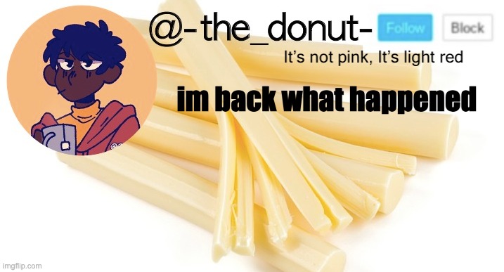 im back what happened | image tagged in donut | made w/ Imgflip meme maker