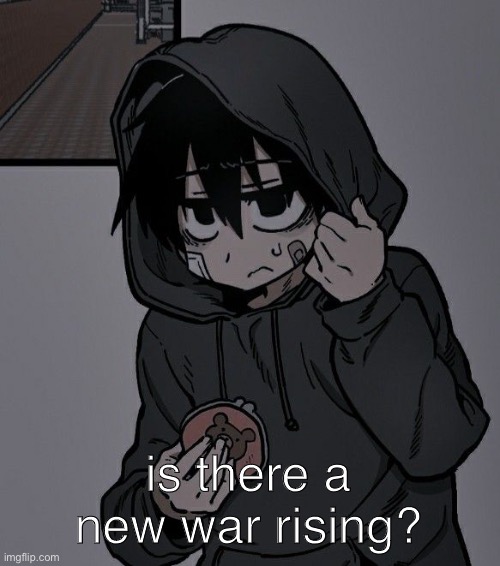 is there a new war rising? | made w/ Imgflip meme maker