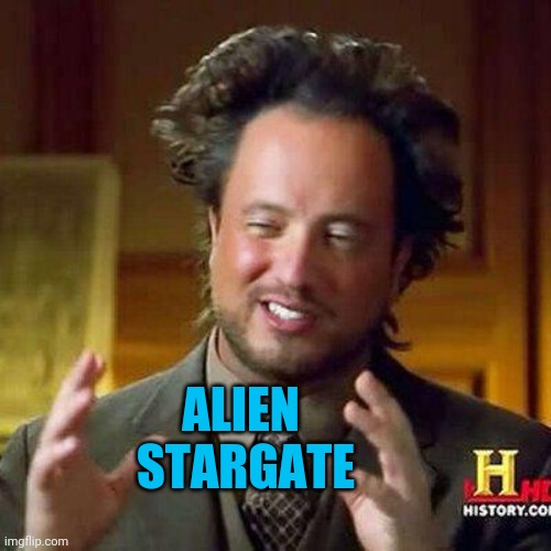 georgio | ALIEN 
STARGATE | image tagged in georgio | made w/ Imgflip meme maker