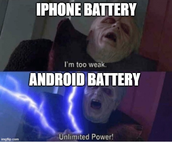 change my mind | IPHONE BATTERY; ANDROID BATTERY | image tagged in too weak unlimited power,memes | made w/ Imgflip meme maker