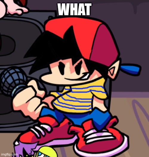 Ness but Friday night Funkin | WHAT | image tagged in ness but friday night funkin | made w/ Imgflip meme maker