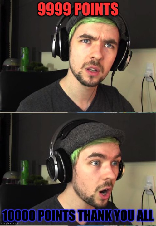 FINALLY, now if I can reach 50K... | 9999 POINTS; 10000 POINTS THANK YOU ALL | image tagged in jacksepticeye god | made w/ Imgflip meme maker