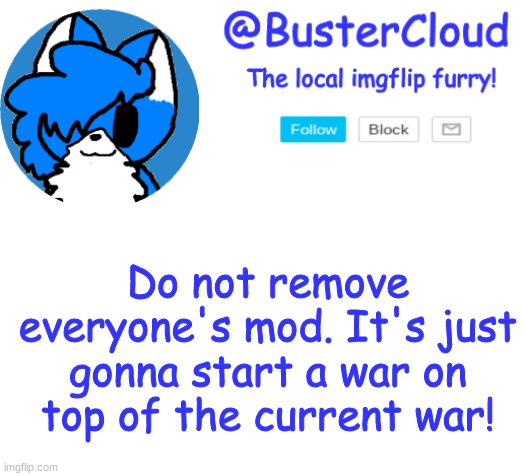 *constant head slamming* | Do not remove everyone's mod. It's just gonna start a war on top of the current war! | image tagged in cloud announcement | made w/ Imgflip meme maker