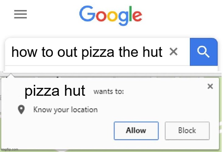 Wants to know your location | how to out pizza the hut; pizza hut | image tagged in wants to know your location,memes,funny,gifs,pie charts,ha ha tags go brr | made w/ Imgflip meme maker
