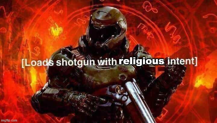 Loads shotgun with malicious intent | religious | image tagged in loads shotgun with malicious intent | made w/ Imgflip meme maker