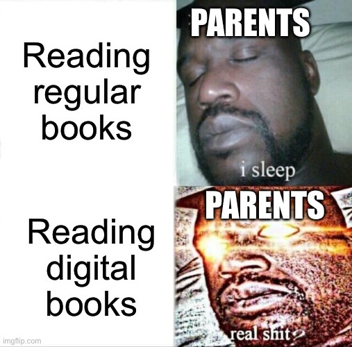 Sleeping Shaq Meme | Reading regular books; PARENTS; PARENTS; Reading digital books | image tagged in memes,sleeping shaq | made w/ Imgflip meme maker