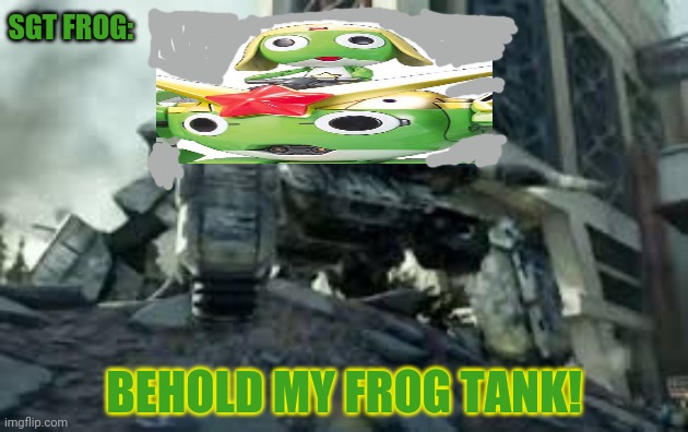 Sgt Frog | SGT FROG:; BEHOLD MY FROG TANK! | image tagged in walker tank,sargent frog,anime,frog,tanks | made w/ Imgflip meme maker