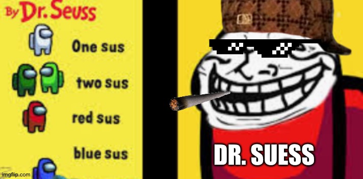 Call me Dr. Sus now | DR. SUESS | image tagged in oof | made w/ Imgflip meme maker