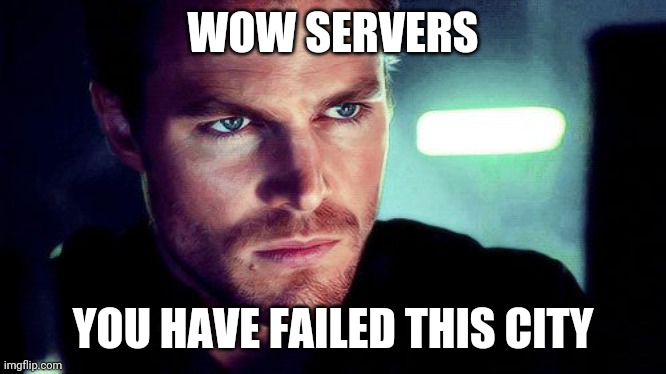 oliver queen angry | WOW SERVERS; YOU HAVE FAILED THIS CITY | image tagged in oliver queen angry | made w/ Imgflip meme maker