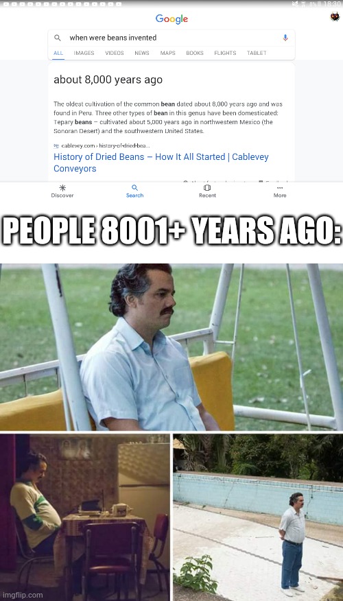 They had to use brown and white ovals instead | PEOPLE 8001+ YEARS AGO: | image tagged in sad pablo escobar | made w/ Imgflip meme maker