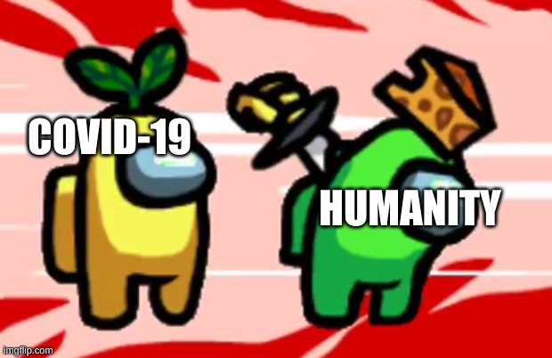 humanity rn | COVID-19; HUMANITY | image tagged in among us stab | made w/ Imgflip meme maker
