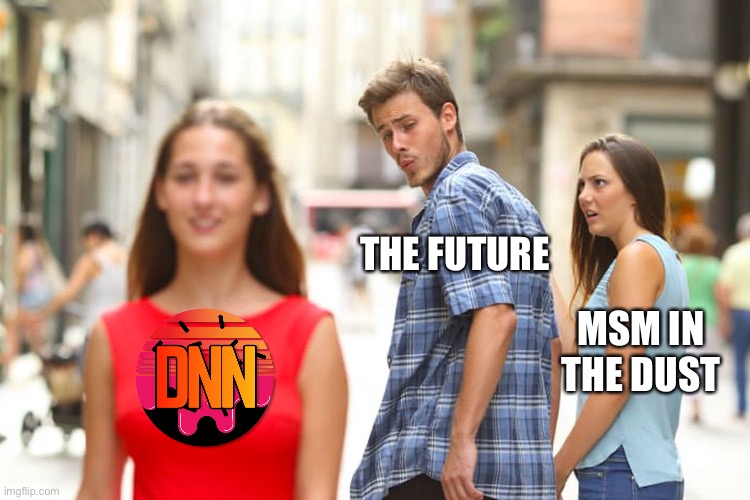 Wacker | THE FUTURE; MSM IN THE DUST | image tagged in memes,distracted boyfriend | made w/ Imgflip meme maker