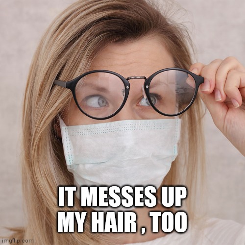 IT MESSES UP MY HAIR , TOO | made w/ Imgflip meme maker