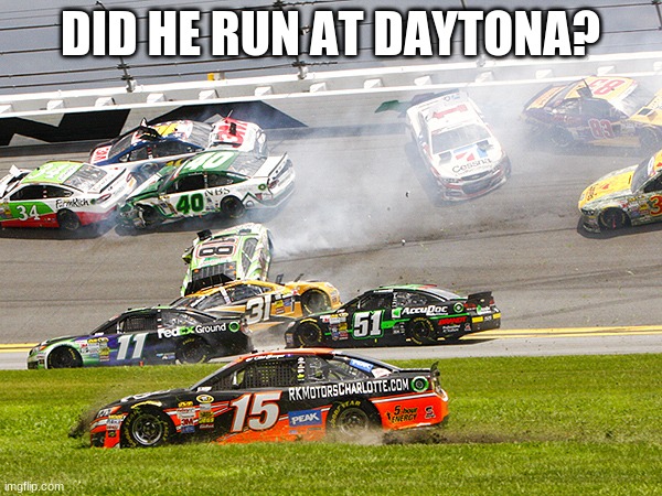 cruz nascar | DID HE RUN AT DAYTONA? | image tagged in cruz nascar | made w/ Imgflip meme maker