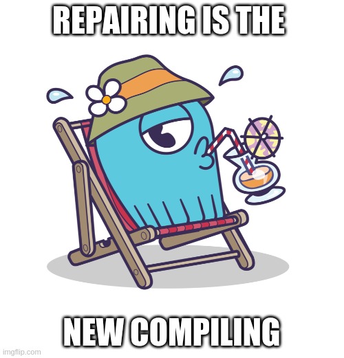 We love Repairing | REPAIRING IS THE; NEW COMPILING | image tagged in scylla monster vacation | made w/ Imgflip meme maker