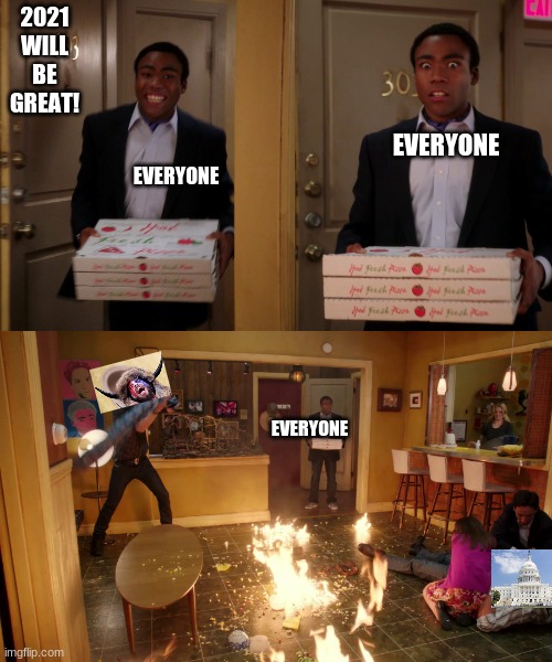 Coming back with pizza | 2021 WILL BE GREAT! EVERYONE; EVERYONE; EVERYONE | image tagged in coming back with pizza | made w/ Imgflip meme maker