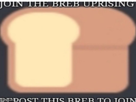 i am bread clan | image tagged in bread | made w/ Imgflip meme maker