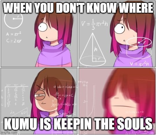 when you don't know where kumu is keepin the souls |  WHEN YOU DON'T KNOW WHERE; KUMU IS KEEPIN THE SOULS | image tagged in betty noire,glitchtale | made w/ Imgflip meme maker
