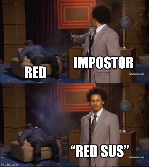 Among us logic | IMPOSTOR; RED; “RED SUS” | image tagged in memes,who killed hannibal | made w/ Imgflip meme maker