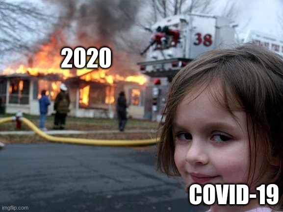 ... | 2020; COVID-19 | image tagged in memes,disaster girl | made w/ Imgflip meme maker