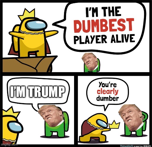 Among us | I’M TRUMP | image tagged in among us dumbest player | made w/ Imgflip meme maker