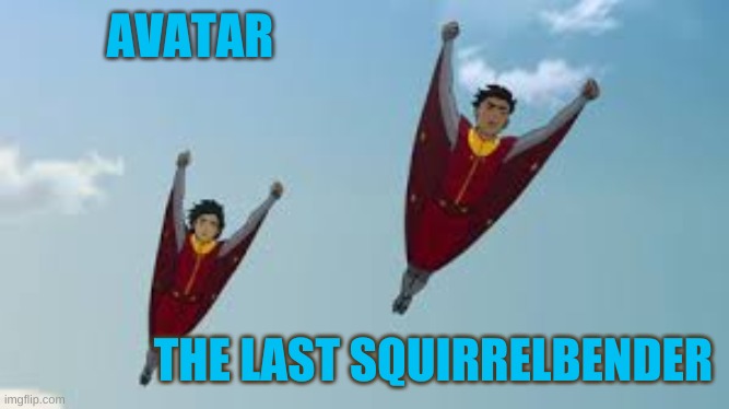 Rise of the Squirrelbenders | AVATAR; THE LAST SQUIRRELBENDER | image tagged in the legend of korra,korra,squirrel | made w/ Imgflip meme maker