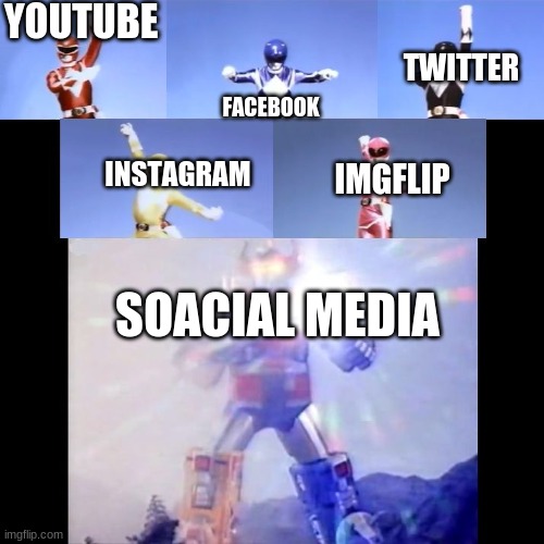 Megazord Transformation | YOUTUBE; FACEBOOK; TWITTER; INSTAGRAM; IMGFLIP; SOACIAL MEDIA | image tagged in megazord transformation | made w/ Imgflip meme maker