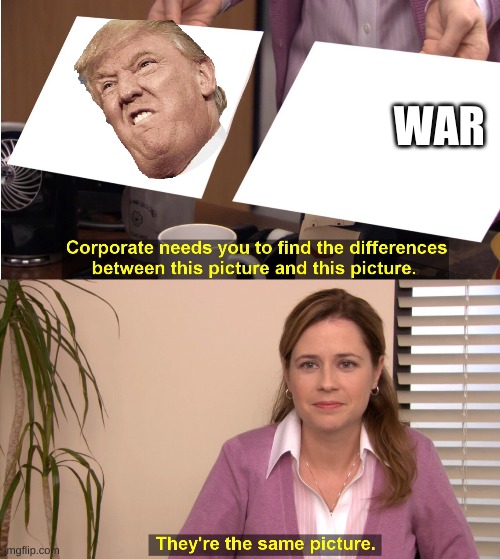 find the difference between | WAR | image tagged in find the difference between | made w/ Imgflip meme maker