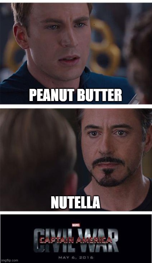 Marvel Civil War 1 Meme | PEANUT BUTTER NUTELLA | image tagged in memes,marvel civil war 1 | made w/ Imgflip meme maker