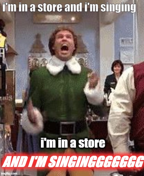 yes | i'm in a store and i'm singing; i'm in a store; AND I'M SINGINGGGGGGG | image tagged in im in a store and im singinggggggggggggggg,why do i do this to yall | made w/ Imgflip meme maker