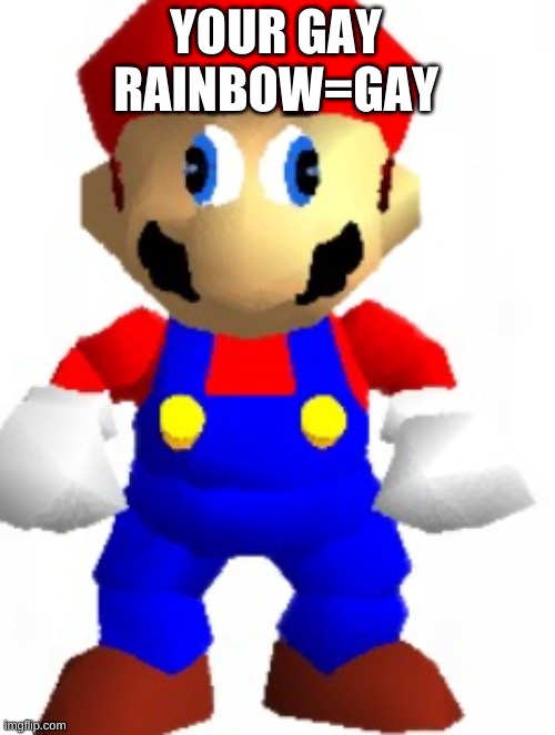 Mairo | YOUR GAY RAINBOW=GAY | image tagged in mairo | made w/ Imgflip meme maker