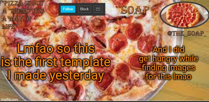 Soaps pizza template | Lmfao so this is the first template I made yesterday; And I did get hungry while finding images for this lmao | image tagged in soaps pizza template | made w/ Imgflip meme maker