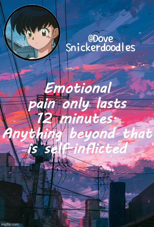 Announcement | Emotional pain only lasts 12 minutes. Anything beyond that is self-inflicted | image tagged in announcement | made w/ Imgflip meme maker