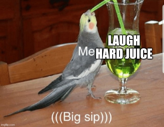 Unsee juice | LAUGH HARD JUICE | image tagged in unsee juice | made w/ Imgflip meme maker