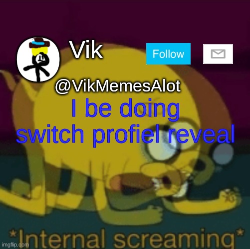 Next meme is switch | I be doing switch profiel reveal | image tagged in vik new announcement | made w/ Imgflip meme maker