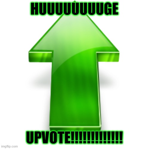 Upvote | HUUUUUUUUGE UPVOTE!!!!!!!!!!!!! | image tagged in upvote | made w/ Imgflip meme maker