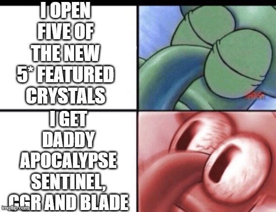 Squidward sleeping | I OPEN FIVE OF THE NEW 5* FEATURED CRYSTALS; I GET DADDY APOCALYPSE SENTINEL, CGR AND BLADE | image tagged in squidward sleeping | made w/ Imgflip meme maker