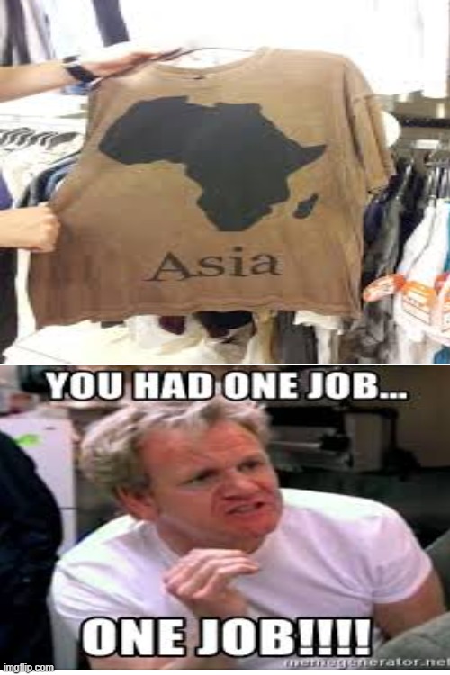 love my asian shirt | image tagged in you had one job just the one,angry chef gordon ramsay | made w/ Imgflip meme maker