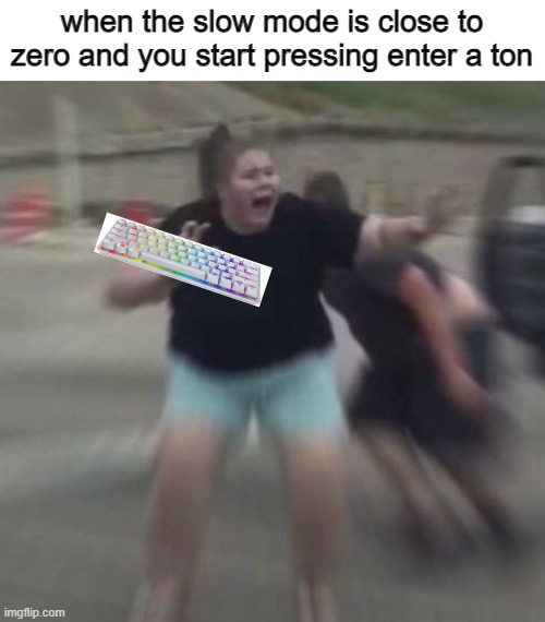 Discord moment | when the slow mode is close to zero and you start pressing enter a ton | image tagged in woman freaks out | made w/ Imgflip meme maker