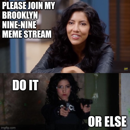 Link in the comments! | PLEASE JOIN MY 
BROOKLYN NINE-NINE
MEME STREAM; DO IT; OR ELSE | image tagged in brooklyn nine nine,brooklyn 99,b99,rosa,rosa diaz | made w/ Imgflip meme maker