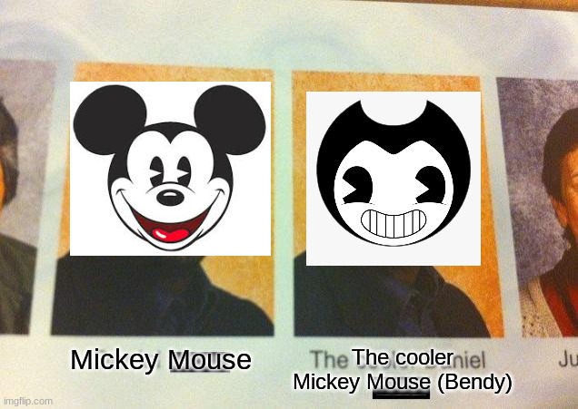 I still like Mickey Mouse, but Bendy is my favorite character. |  The cooler Mickey Mouse (Bendy); Mickey Mouse | image tagged in the cooler daniel,bendy and the ink machine,bendy,mickey mouse | made w/ Imgflip meme maker