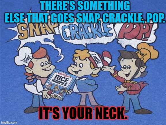 Dark Jokes #1 | THERE'S SOMETHING ELSE THAT GOES SNAP, CRACKLE, POP. IT'S YOUR NECK. | image tagged in dark humor,cereal,mascots,waluigi drinking tears | made w/ Imgflip meme maker