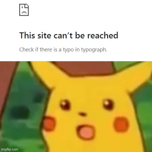 There is a typo in typograph! | image tagged in memes,surprised pikachu | made w/ Imgflip meme maker