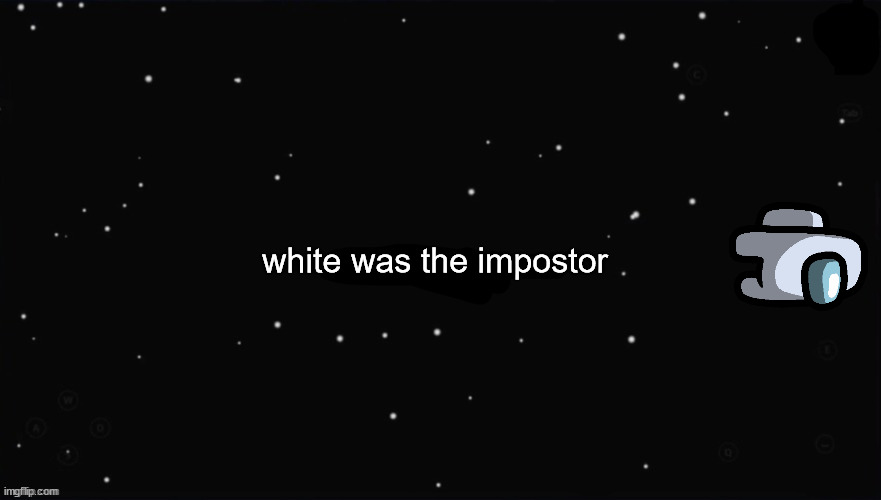 X Was the Impostor | white was the impostor | image tagged in x was the impostor | made w/ Imgflip meme maker