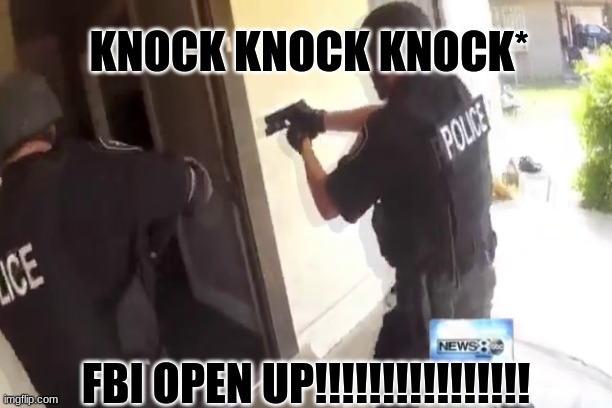 classic fbi open up meme | KNOCK KNOCK KNOCK*; FBI OPEN UP!!!!!!!!!!!!!!!! | image tagged in classical | made w/ Imgflip meme maker