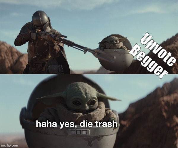 baby yoda die trash | Upvote Begger | image tagged in baby yoda die trash,funny,awesome | made w/ Imgflip meme maker