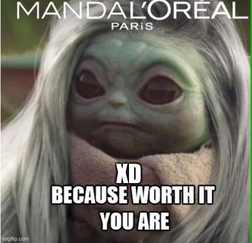 lol |  XD | image tagged in tag,funny,memes,baby yoda | made w/ Imgflip meme maker