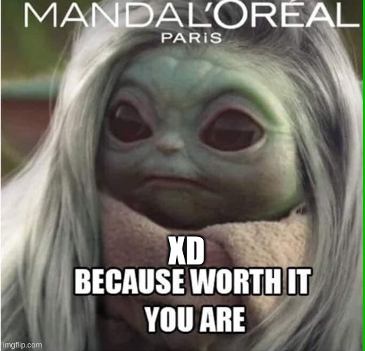 lol | XD | image tagged in tag,funny,memes,baby yoda | made w/ Imgflip meme maker