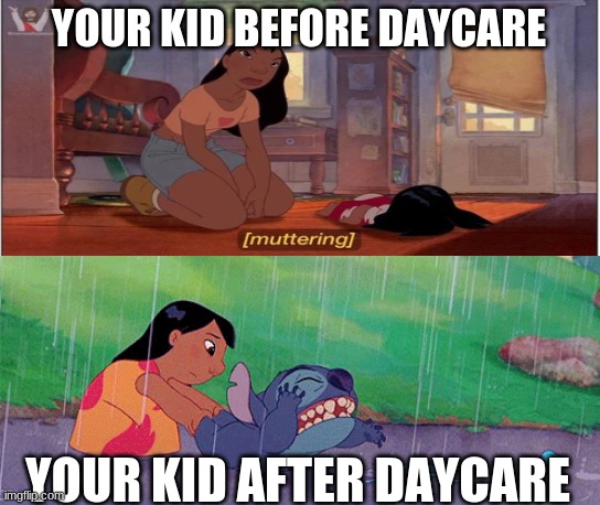 YOUR KID BEFORE DAYCARE; YOUR KID AFTER DAYCARE | image tagged in memes,aaaaand its gone | made w/ Imgflip meme maker